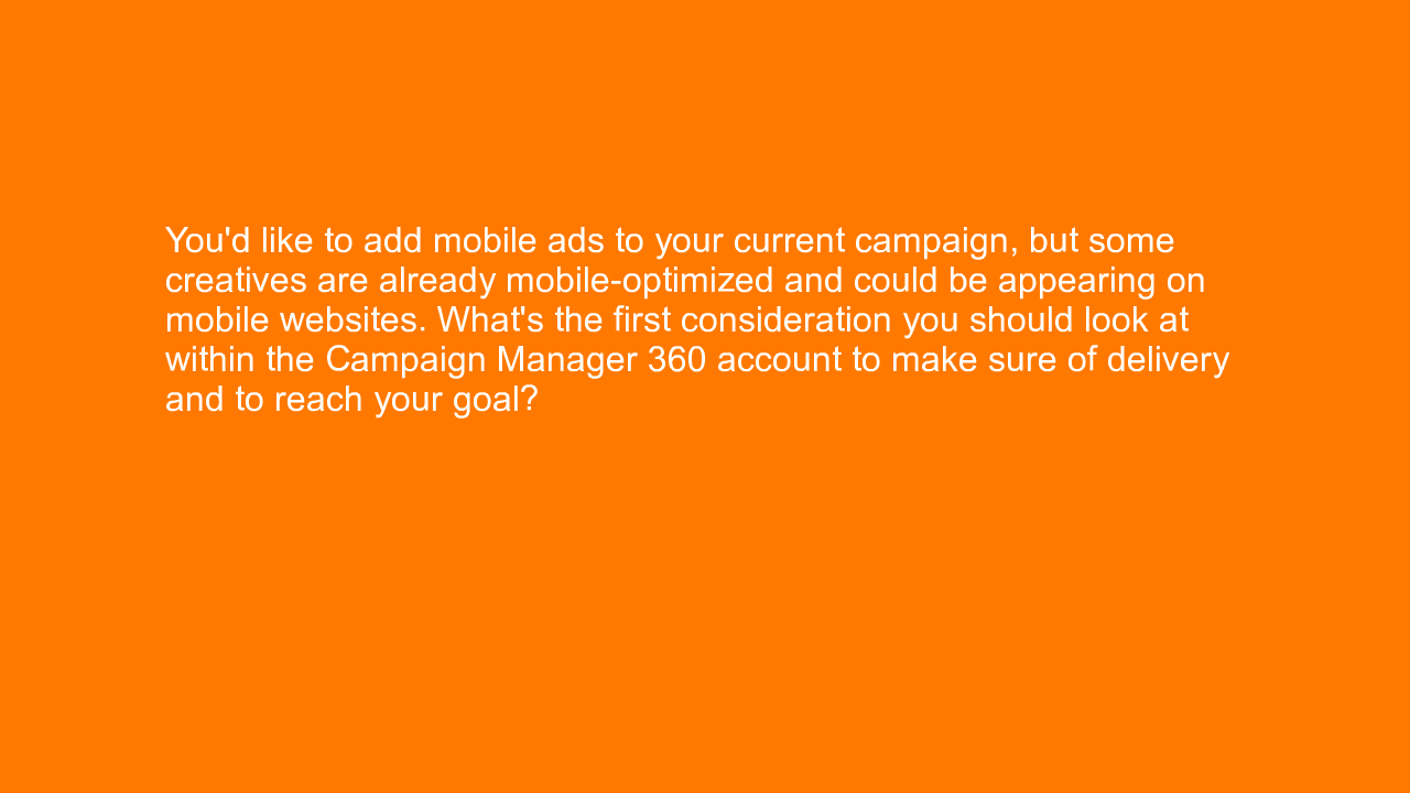 , You’d like to add mobile ads to your current campaign, &#8230;