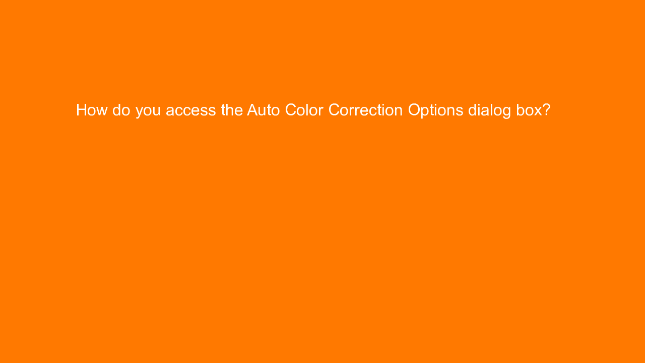 , How do you access the Auto Color Correction Options dia&#8230;