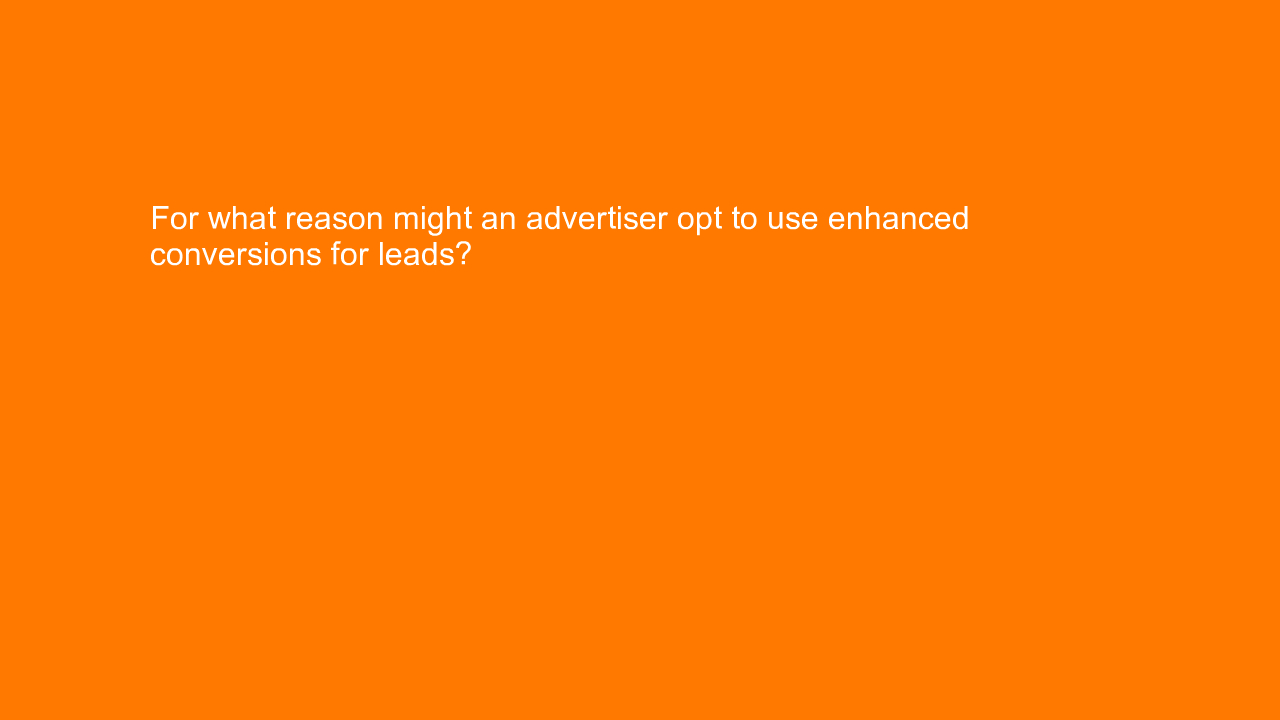 , For what reason might an advertiser opt to use enhanced&#8230;