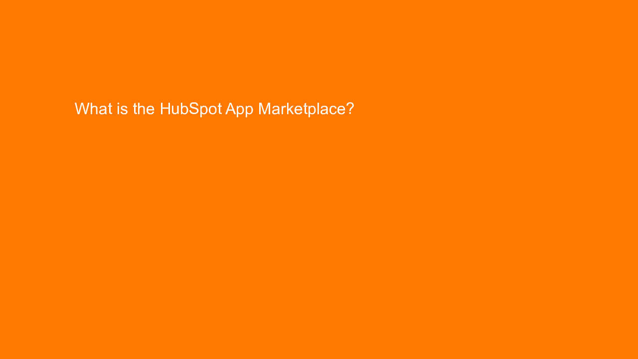 , What is the HubSpot App Marketplace?
