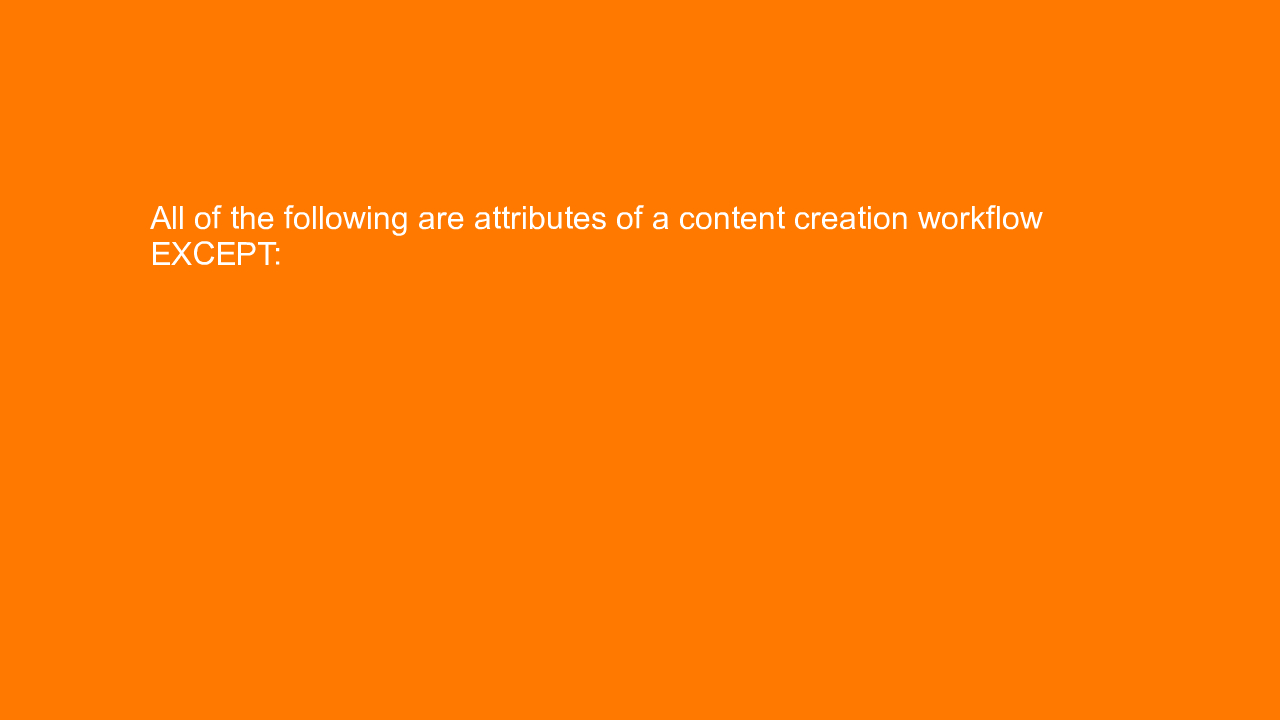 , All of the following are attributes of a content creati&#8230;