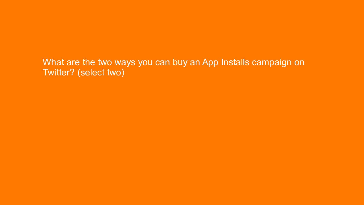 , What are the two ways you can buy an App Installs campa&#8230;