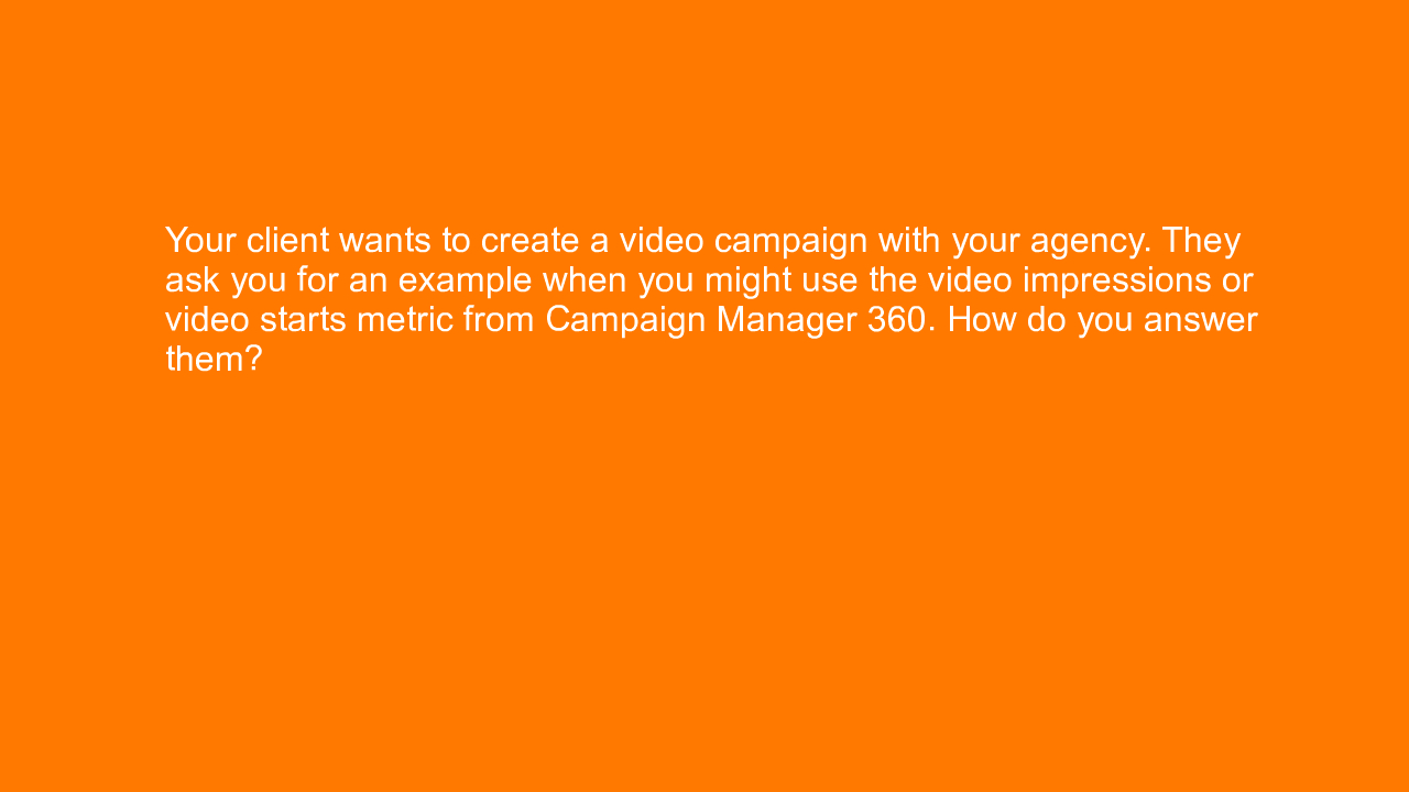 , Your client wants to create a video campaign with your &#8230;