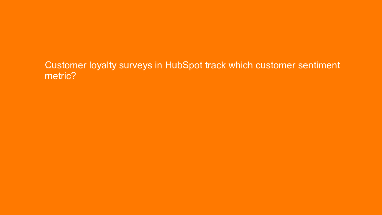 , Customer loyalty surveys in HubSpot track which custome&#8230;