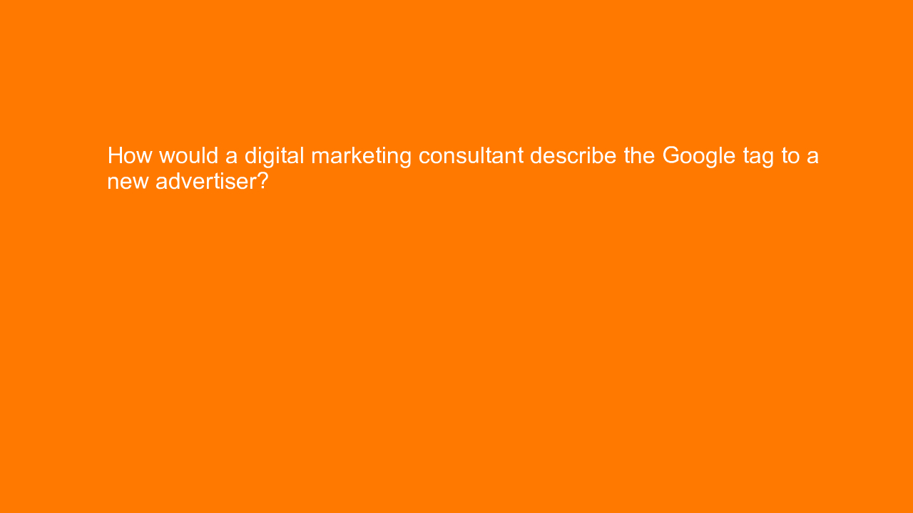 , How would a digital marketing consultant describe the G&#8230;