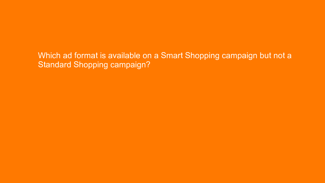 , Which ad format is available on a Smart Shopping campai&#8230;